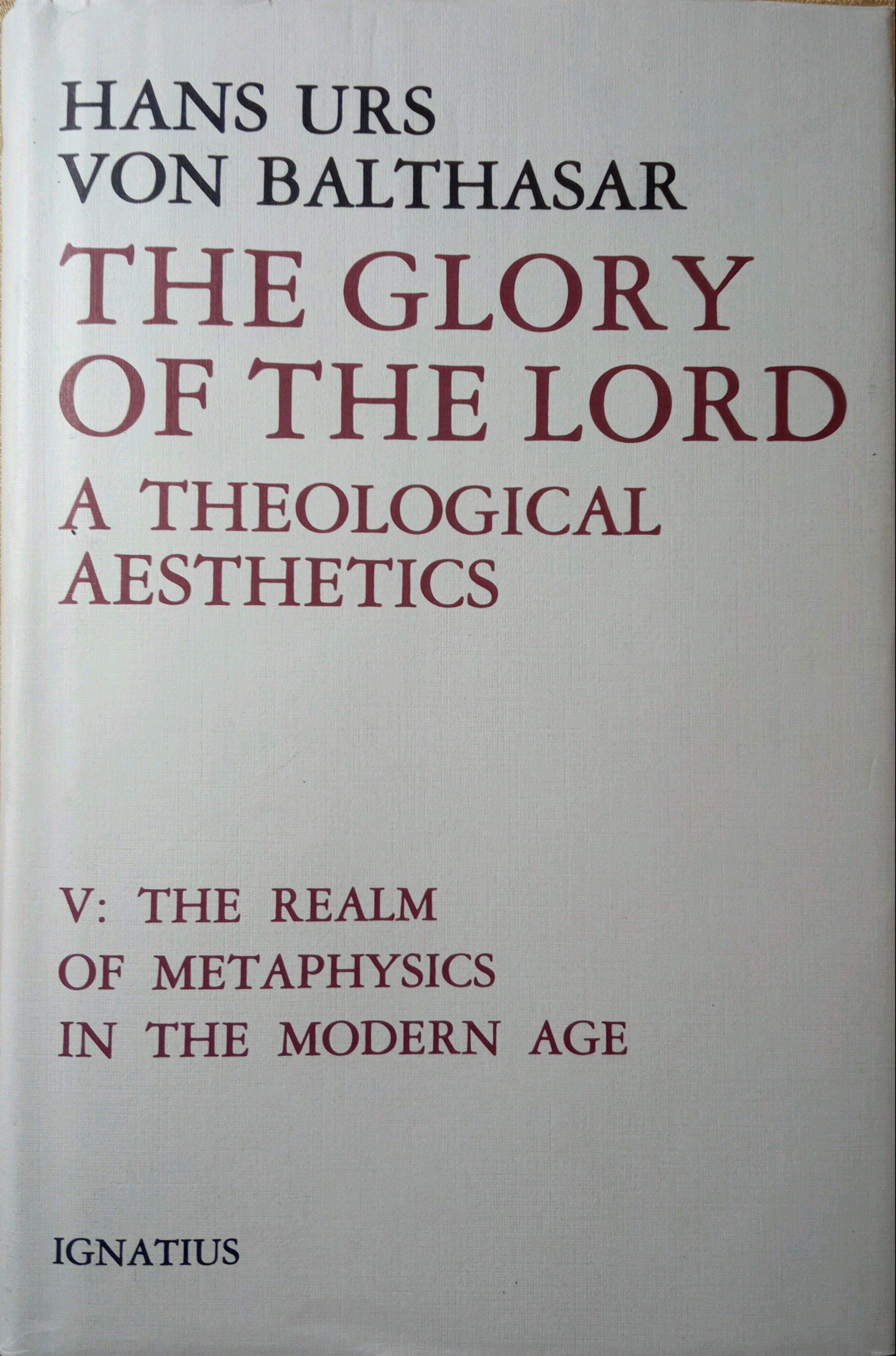 THE GLORY OF THE LORD: A THEOLOGICAL AESTHETICS. THE REALM OF METAPHYSICS IN THE MODERN AGE